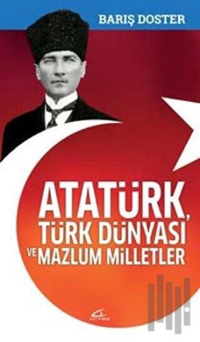 Atatürk Türk Dünyası ve Mazlum Milletler
