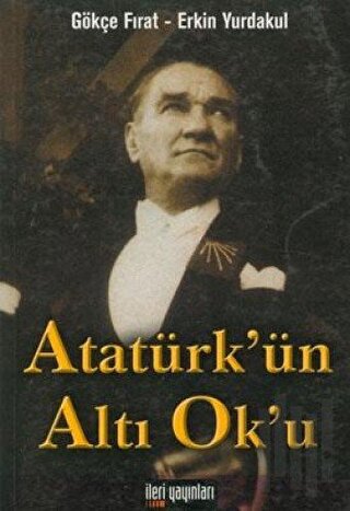 Atatürk’ün Altı Ok’u