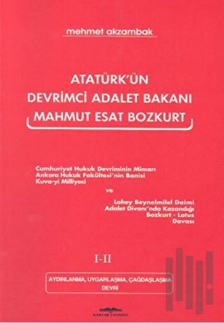 Atatürk’ün Devrimci Adalet Bakanı Mahmut Esat Bozkurt 1-2 Aydınlanma, Uygarlaşma, Çağdaşlaşma Devri