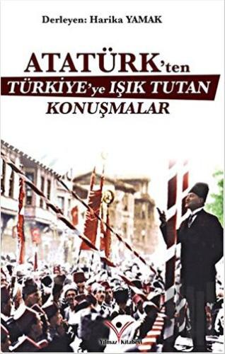 Atatürk'ten Türkiye'ye Işık Tutan Konuşmalar