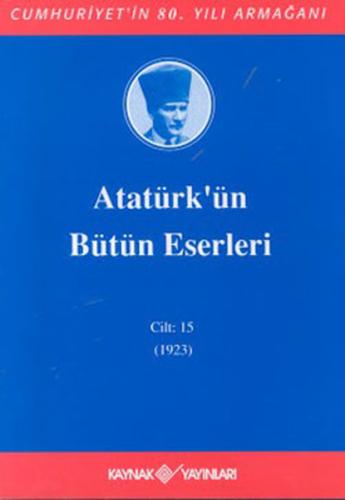 Atatürk'ün Bütün Eserleri-Cilt:15 / (1923) (Ciltli) | Kitap Ambarı