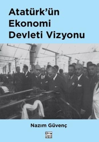 Atatürk'ün Ekonomi Devleti Vizyonu | Kitap Ambarı