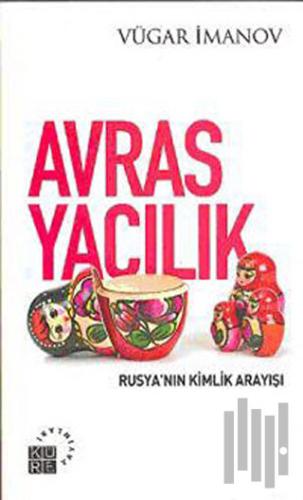 Avrasyacılık: Rusya’nın Kimlik Arayışı