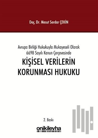 Avrupa Birliği Hukukuyla Mukayeseli Olarak 6698 Sayılı Kanun Çerçevesinde Kişisel Verilerin Korunması Hukuku