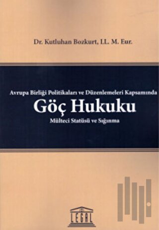 Avrupa Birliği Politikaları ve Düzenlemeleri Kapsamında Göç Hukuku Mülteci Statüsü ve Sığınma