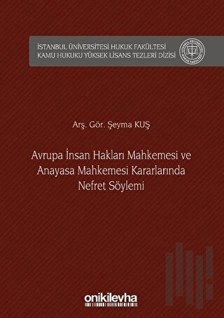 Avrupa İnsan Hakları Mahkemesi ve Anayasa Mahkemesi Kararlarında Nefret Söylemi (Ciltli)