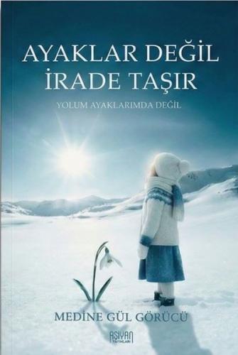 Ayaklar Değil İrade Taşır