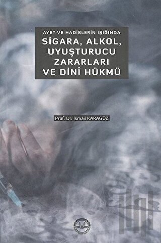 Ayet ve Hadislerin Işığında Sigara Alkol Uyuşturucu Zararları ve Dini Hükmü