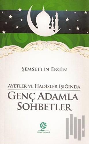 Ayetler ve Hadisler Işığında Genç Adamla Sohbetler