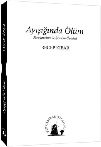 Ayışığında Ölüm Mevlana'nın ve Şems'in Öyküsü | Kitap Ambarı