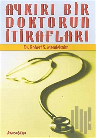 Aykırı Bir Doktorun İtirafları