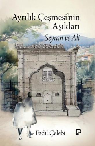 Ayrılık Çeşmesi'nin Aşıkları: Seyran ve Ali