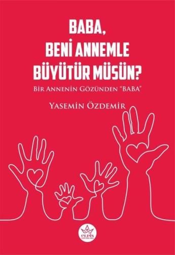 Baba Beni Annemle Büyütür müsün? Bir Annenin Gözünden Baba