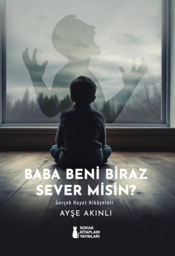 Baba Beni Biraz Sever misin? Gerçek Hayat Hikayeleri