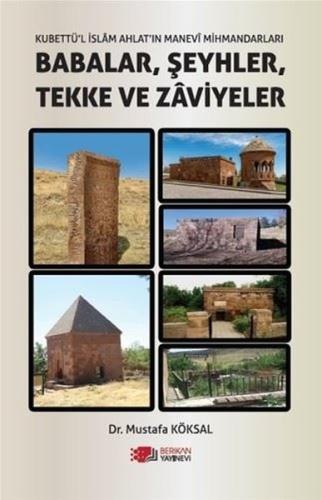 Babalar Şeyhler Tekke ve Zaviyeler - Kubbettü'l İslam Ahlat'ın Manevi Mihmandarları