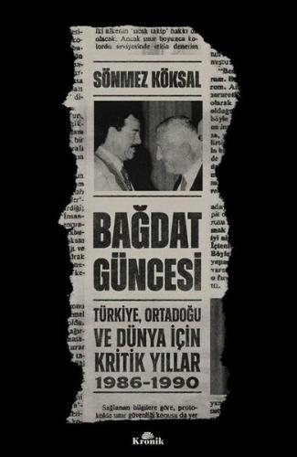 Bağdat Güncesi: Türkiye Ortadoğu ve Dünya İçin Kritik Yıllar 1986 - 1990