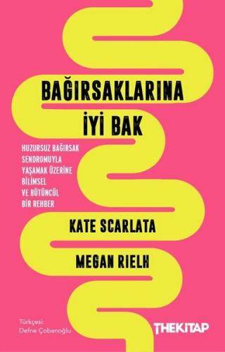 Bağırsaklarına İyi Bak - Huzursuz Bağırsak Sendromuyla Yaşamak Üzerine Bilimsel ve Bütüncül Bir Rehb