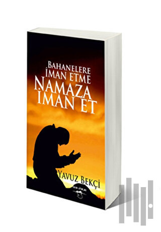 Bahanelere İman Etme Namaza İman Et