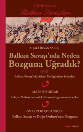 Balkan Savaşı'nda Neden Bozguna Uğradık?
