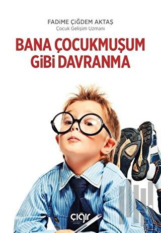 Bana Çocukmuşum Gibi Davranma