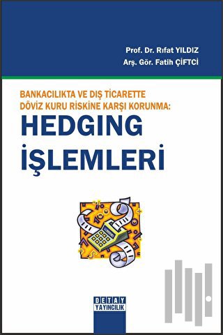 Bankacılıkta ve Dış Ticarette Döviz Kuru Riskine Karşı Korunma: Hedging İşlemleri