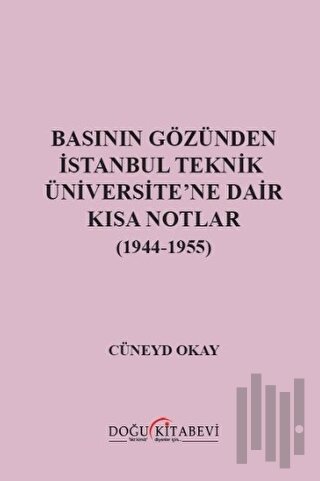 Basının Gözünden İstanbul Teknik Üniversite'ne Dair Kısa Notlar (1944-1955)