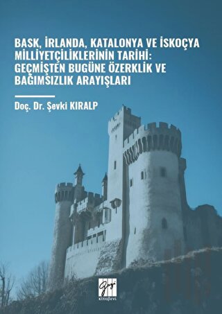 Bask, İrlanda, Katalonya ve İskoçya Milliyetçiliklerinin Tarihi: Geçmişten Bugüne Özerklik Ve Bağımsızlık Arayışları