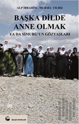 Başka Dilde Anne Olmak ya da Simurg’un Gözyaşları