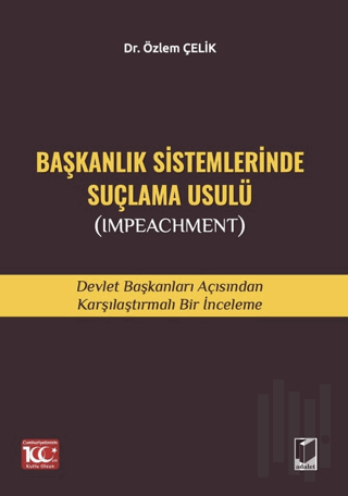 Başkanlık Sistemlerinde Suçlama Usulü (Impeachment)