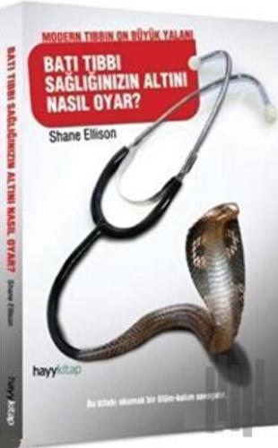 Batı Tıbbı Sağlığınızın Altını Nasıl Oyar?