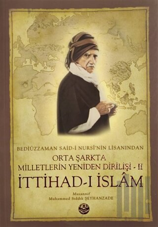Bediüzzaman Said-i Kürdi'nin Lisanından Orta Şarkta Milletlerin Yeniden Dirilişi 2. Cilt İttihad-ı İslam