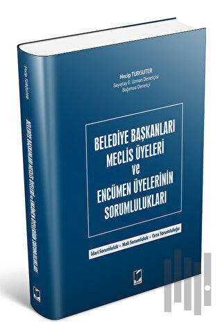 Belediye Başkanları Meclis Üyeleri ve Encümen Üyelerinin Sorumlulukları