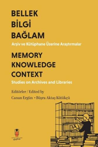 Bellek Bilgi Bağlam - Arşiv ve Kütüphane Üzerine Araştırmalar Memory K