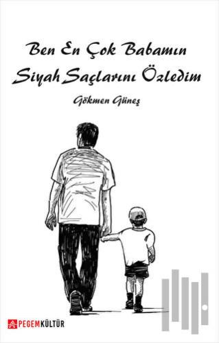 Ben En Çok Babamın Siyah Saçlarını Özledim