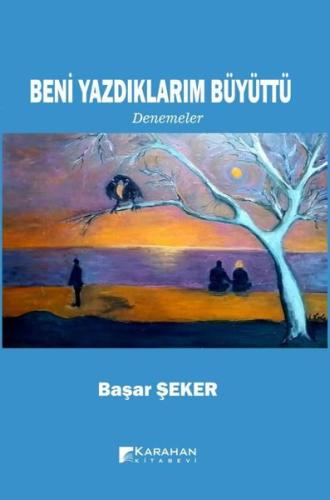Beni Yazdıklarım Büyüttü - Denemeler
