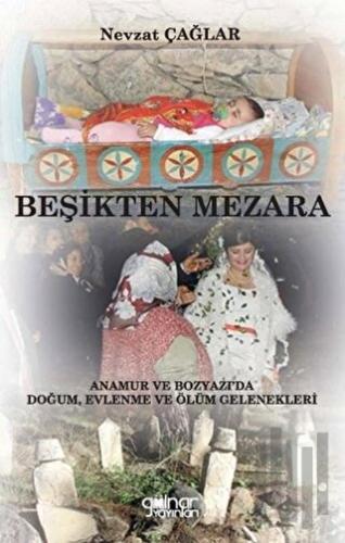 Beşikten Mezara “Anamur ve Bozyazı’da Doğum, Evlenme ve Ölüm Gelenekleri”