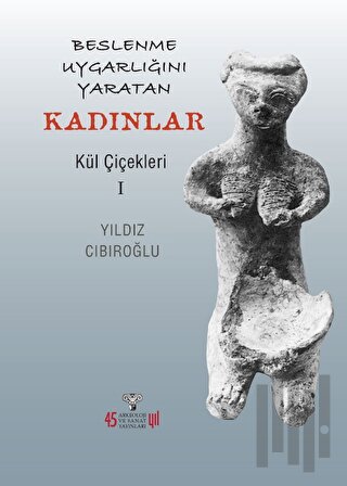 Beslenme Uygarlığını Yaratan Kadınlar - Kül Çiçekleri I