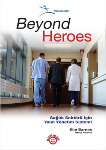 Beyond Heroes - Sağlık Sektörü İçin Yalın Yönetim Sistemi (Ciltli)