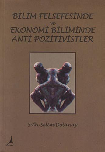 Bilim Felsefesinde ve Ekonomi Biliminde Anti Pozitivistler