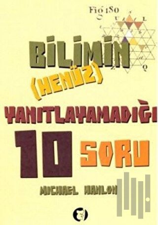 Bilimin (Henüz) Yanıtlayamadığı 10 Soru