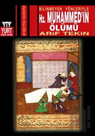 Bilinmeyen Yönleriyle Hz. Muhammed’in Ölümü