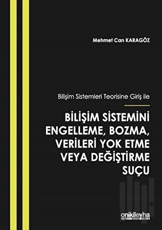 Bilişim Sistemleri Teorisine Giriş İle Bilişim Sistemini Engelleme, Bozma, Verileri Yok Etme veya Değiştirme Suçu