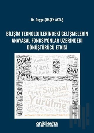 Bilişim Teknolojilerindeki Gelişmelerin Anayasal Fonksiyonlar Üzerindeki Dönüştürücü Etkisi