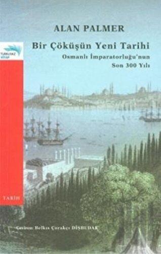 Bir Çöküşün Yeni Tarihi: Osmanlı İmparatorluğu’nun Son 300 Yılı