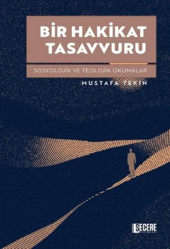 Bir Hakikat Tasavvuru - Sosyolojik ve Teolojik Okumalar