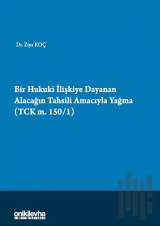 Bir Hukuki İlişkiye Dayanan Alacağın Tahsili Amacıyla Yağma (TCK m.150/1)