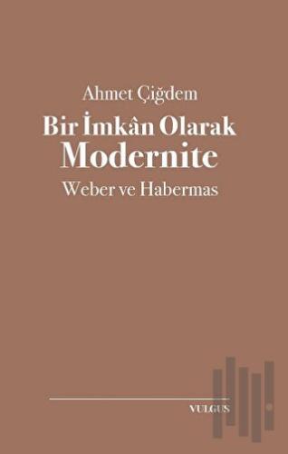 Bir İmkan Olarak Modernite: Weber ve Habermas