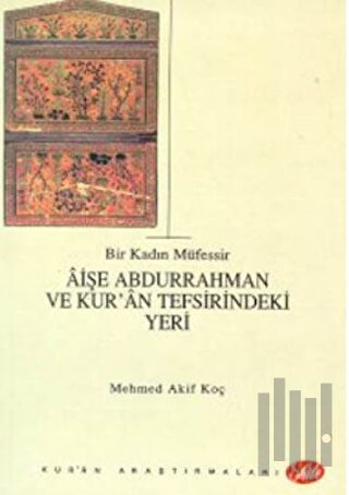 Bir Kadın Müfessir Aişe Abdurrahman ve Kur’an Tefsirindeki Yeri