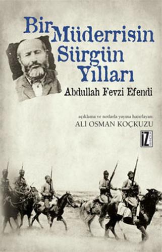 Bir Müderrrisin Sürgün Yılları - Abdullah Fevzi Efendi