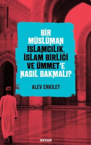 Bir Müslüman İslamcılık İslam Birliği ve Ümmet'e Nasıl Bakmalı?